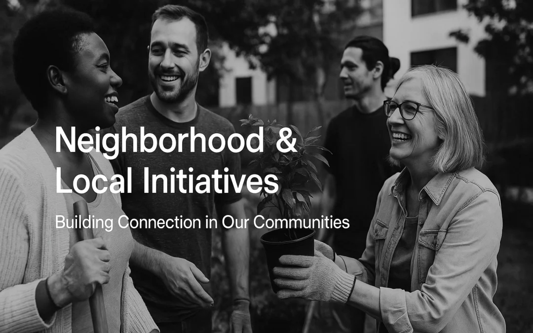 Neighborhood & Local Initiatives: Building Connection in Our Communities